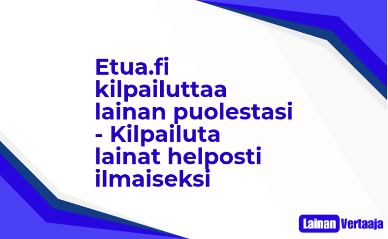 Etua.fi kilpailuttaa lainan puolestasi – Kilpailuta lainat helposti ilmaiseksi