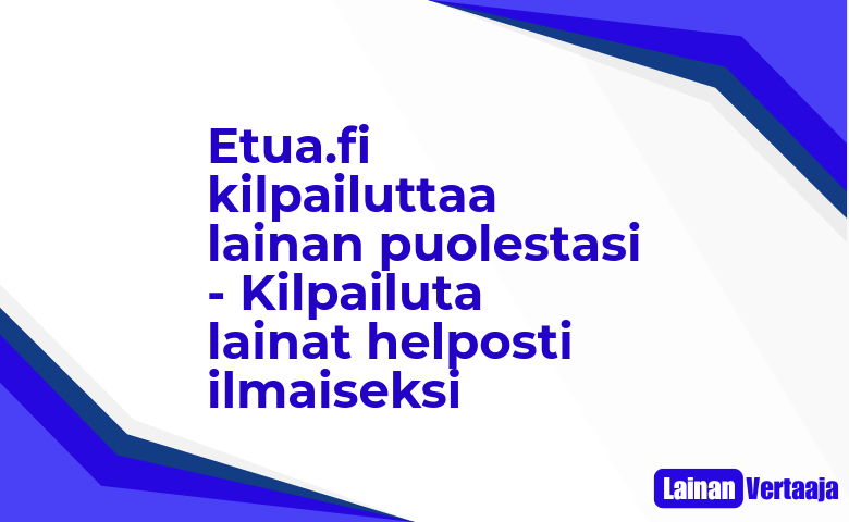 Etua.fi kilpailuttaa lainan puolestasi Kilpailuta lainat helposti ilmaiseksi