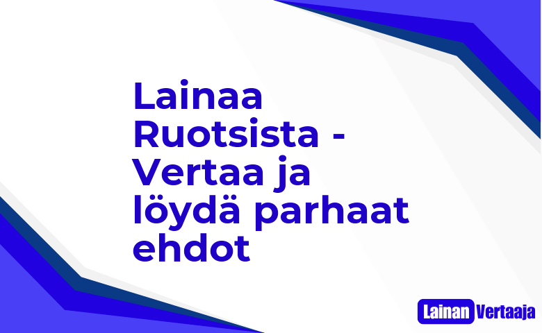 Lainaa Ruotsista Vertaa ja loyda parhaat ehdot