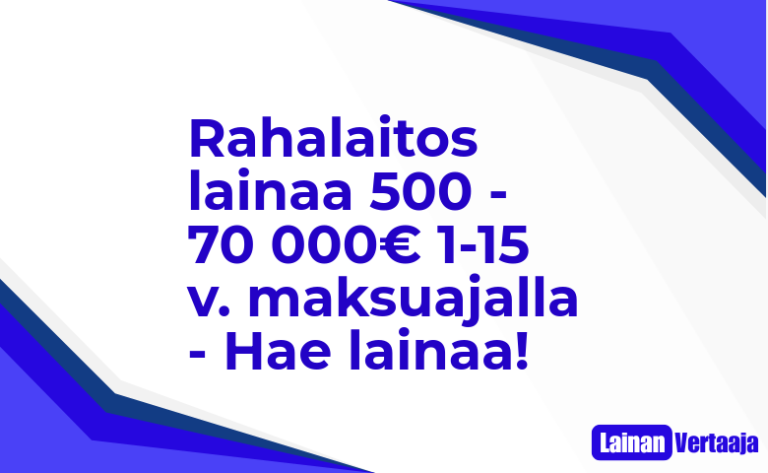 Rahalaitos lainaa 500 – 70 000€ 1-15 v. maksuajalla – Hae lainaa!