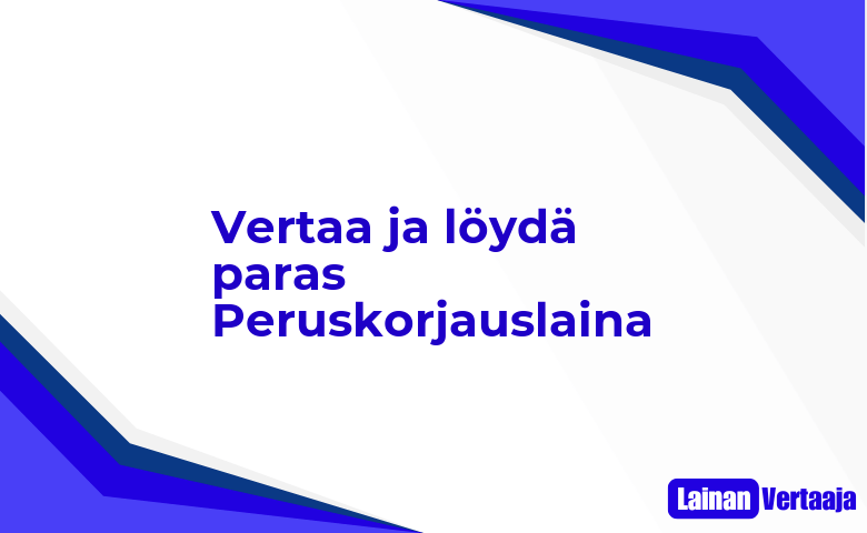 Vertaa ja loyda paras Peruskorjauslaina